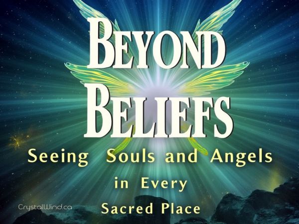 Beyond Beliefs: Seeing Souls and Angels in Every Sacred Place