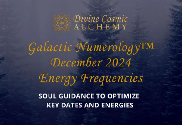 December 2024 Galactic Numerology™ Monthly Energy Frequencies