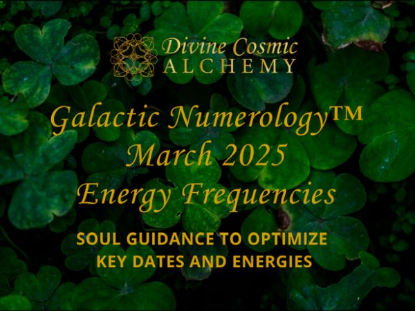 March 2025: Galactic Numerology™ Cosmic Shift Revealed