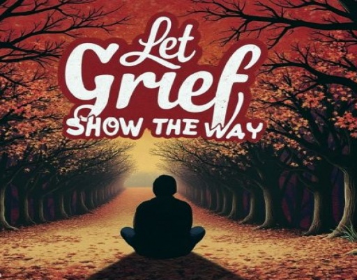 Let Grief Show the Way