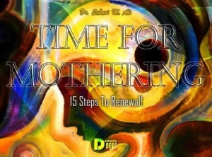 Time For Mothering - 15 Steps To Renewal!